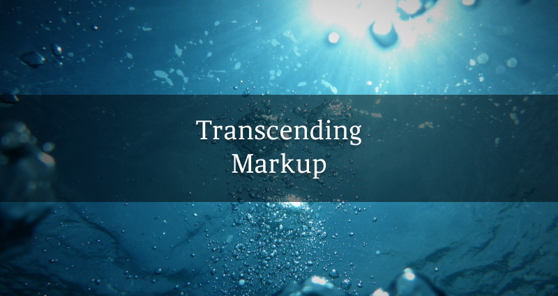 Transcending Markup