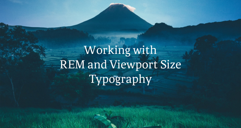 Working with REM and Viewport Sized Typography